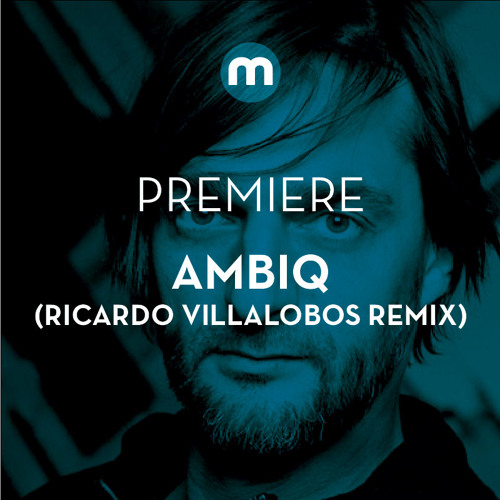 Premiere: ambiq 'Tund' (Ricardo Villalobos Remix)