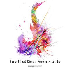 Yousef feat Kieran Fowkes - Let Go - CIRCUS RECORDINGS