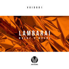 Wayne & Woods - Lambarai [OUT NOW]