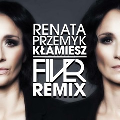 Renata Przemyk - Kłamiesz (FIVER  Remix)