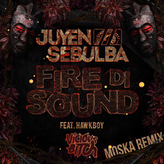 Juyen Sebulba Feat. Hawkboy - Fire Di Sound (Moska Remix) OUT NOW!