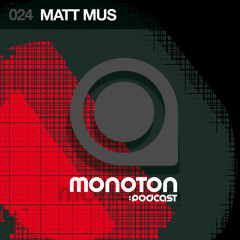MNTNPC024 - MONOTON:audio pres. Matt Mus