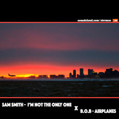 Sam Smith X B.o.B - Airplanes Not The Only One (steVmac)
