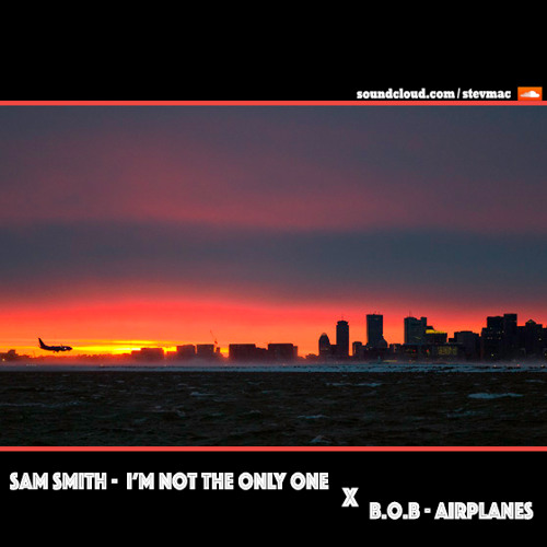 Sam Smith X B.o.B - Airplanes Not The Only One (steVmac)