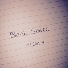 Blank Space: Taylor Swift: Ganou Cover