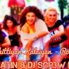 Chittiyan Kalaiyan - Remix [Demo] - Dj Yatin & Dj Scr3w IND