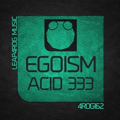 Egoism - Acid 333 (Original Mix) - OUT NOW on beatport - Leap4rog Music