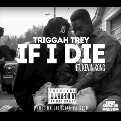 Triggah Trey Feat Kevin Kong - If I Die (Prod By Official Da Kidd)