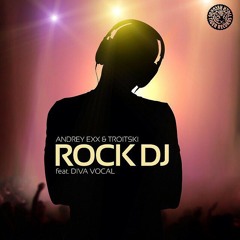Andrey Exx & Troitski Feat. Diva Vocal - Rock DJ (Deepjack & Mr. Nu Remix)