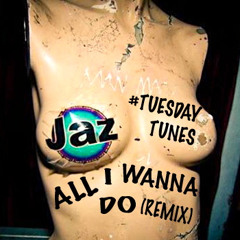 All I Wanna Do (Remix) - #TuesdayTunes