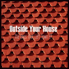 OUTSIDE YOUR HOUSE - Photos Out There (Radio Edit)