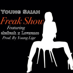 Young Saiah Freak Show Feat Akafrank & Loverance Dirty.
