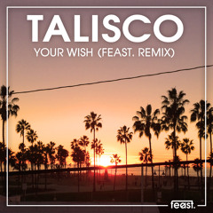 Talisco - Your Wish (Feast. Remix)