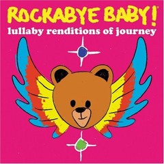 Rockabye Baby! Lullaby Renditions Of Journey - Don't Stop Believin'