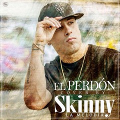 El Perdón COVER By Skinny La Melodia