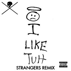 Carnage - I Like Tuh (Feat. ILoveMakonnen) (STRANGERS Remix)[FREE DOWNLOAD]