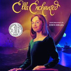 Ella Enchanted by Gail Carson Levine, read by Eden Riegel