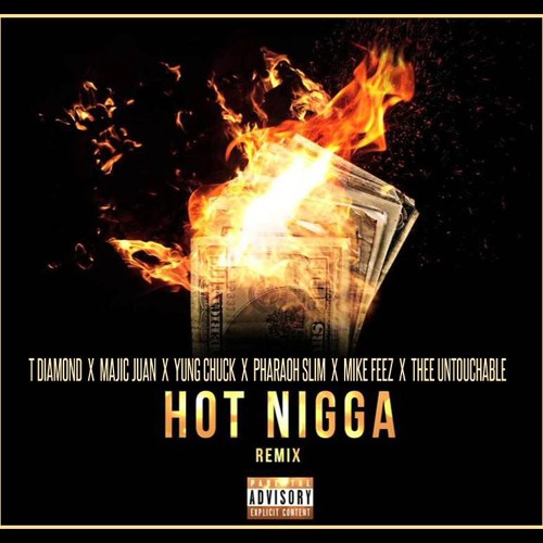 (HOT NIGGA) T.DIAMOND X MAJIC JUAN X YUNG CHUCK X PHARAOH SLIM X MIKE FEEZ X THEE UNTOUCHABLE