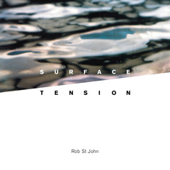 ROB ST JOHN – Surface Tension