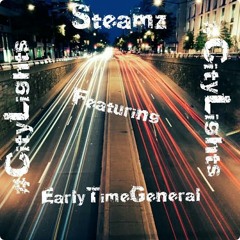 Steamz Feat EarlyTimeGeneral - CityLights (Prod by Ricochet)