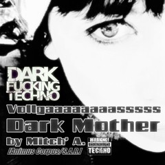 Vollgaaaaasss Dark Mother By Mitch' A. [Banging Techno Dark]