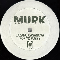 Lazaro Casanova - Pop Yo Pussy