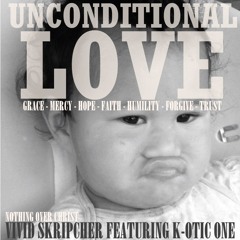 Unconditional Love FEAT K-OtiC One (FREE DOWNLOAD)