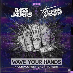 Wave Your Hands (NickNack Festival Trap Edit)- Bassjackers & Thomas Newson
