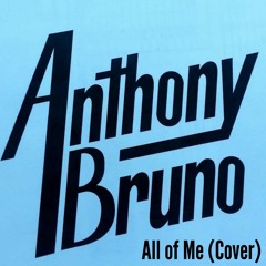 All Of Me - Anthony Bruno (John Legend Cover)(Prod. By AKBeatz)