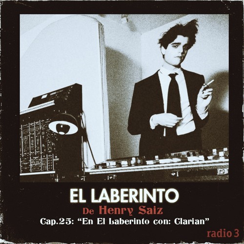 El Laberinto de Henry Saiz en Radio 3. Ep #25 "En El Laberinto con: Clarian"