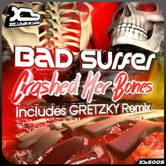 Bad Surfer - Crashed Her Bones (Gretzky Remix) *XClubsive Records*