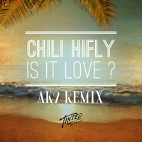 Chili HiFly - Is It Love? (AK9 Remix)