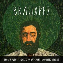 Naked As We Came - Iron And Wine (Brauxpez Remix)