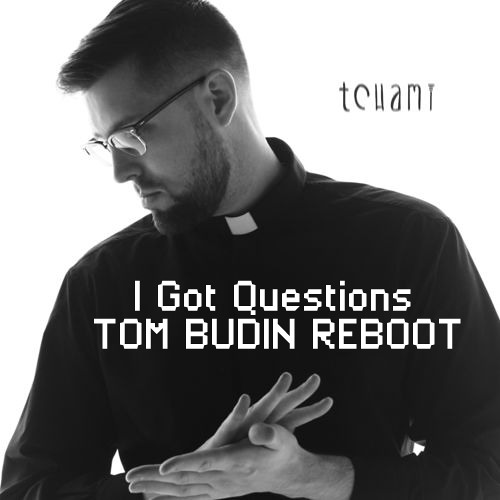 Tchami - I Got Questions (Tom Budin Reboot)