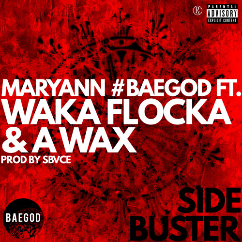 Maryann - Side Buster Ft. Waka Flocka & A Wax (Prod By Sbvce) #BAEGOD