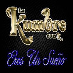 Eres Un Sueño ~ La Kumbre Con K [[Single 2015]]