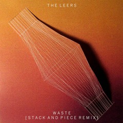 The Leers - Waste (Stack & Piece Remix)