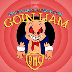 Bloody Monk Consortium - Goin Ham Prod. M - Busy