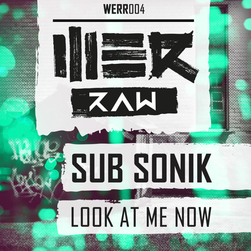 Stream Sub Sonik - Look At Me Now (WERR004) by WE R Music