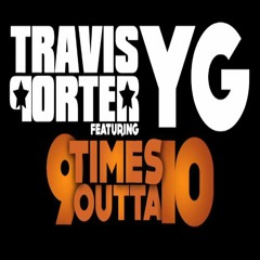 TRAVIS PORTER - 9 TIMES OUTTA TEN (FEAT. YG) (PROD. DJ MUSTARD)
