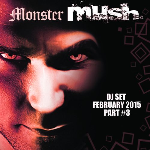 Monster Mush - Dj set - Part 3 - Feb 2015