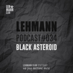 Lehmann Podcast #034 - Black Asteroid
