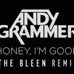 Andy Grammer - Honey I'm Good (The Bleen Remix)