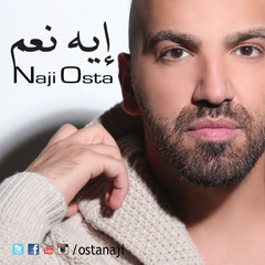 Naji Osta - Eh Na3am ناجي اسطا - ايه نعم