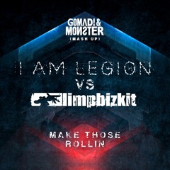 I Am Legion Vs LimpBizkit - Make Those Rollin' (Gomad! & Monster Mash - Up)