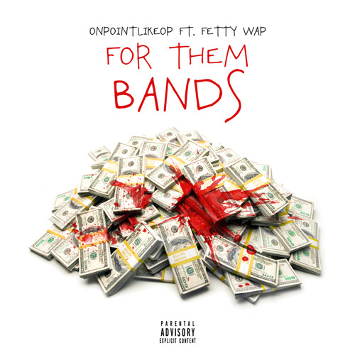 OnpointlikeOp Ft Fetty Wap -For Them Bands