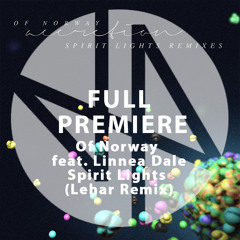 Full Premiere: Of Norway feat. Linnea Dale - Spirit Lights (Lehar Remix)