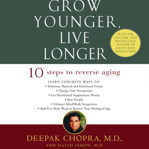 Grow Younger, Live Longer by Deepak Chopra, M.D., David Simon, M.D., read by Deepak Chopra, M.D.