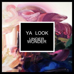 Ya Look - Under Wonder (Original Mix)