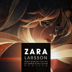 Zara Larsson - When Worlds Collide (Leo Ramos & Set Collins Bootleg) (Free Download)